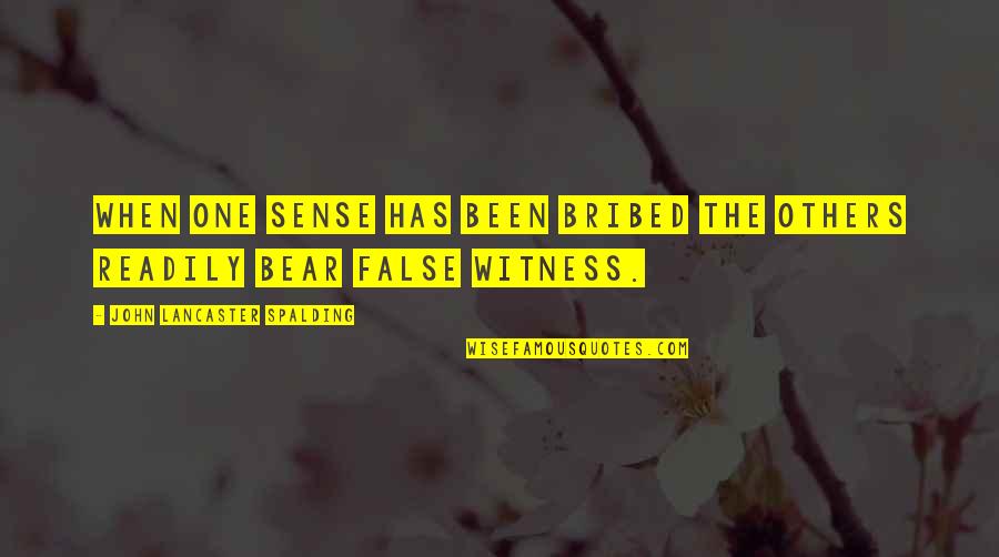 Basestar Hybrid Quotes By John Lancaster Spalding: When one sense has been bribed the others Basestar Hybrid Quotes By John Lancaster Spalding: When one sense has been bribed the others