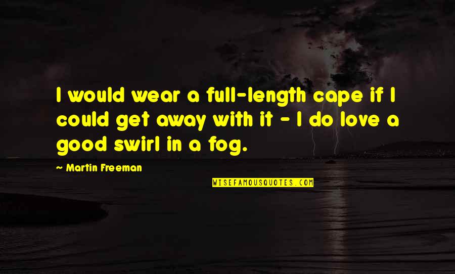 Bash All Arguments Quotes By Martin Freeman: I would wear a full-length cape if I