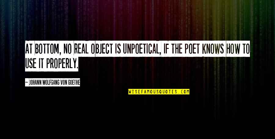 Bash And Kenna Quotes By Johann Wolfgang Von Goethe: At bottom, no real object is unpoetical, if