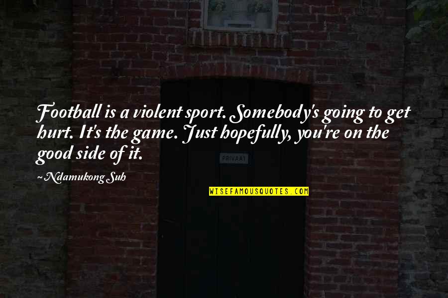 Bash Array Quotes By Ndamukong Suh: Football is a violent sport. Somebody's going to