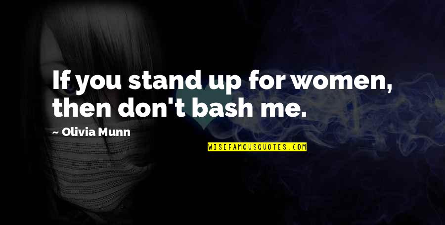 Bash C Quotes By Olivia Munn: If you stand up for women, then don't