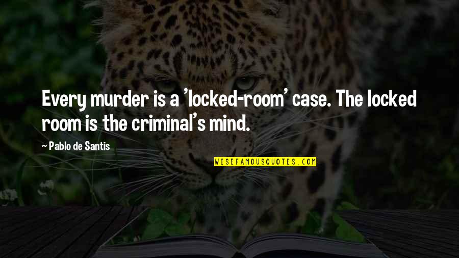 Bash Echo Quotes By Pablo De Santis: Every murder is a 'locked-room' case. The locked