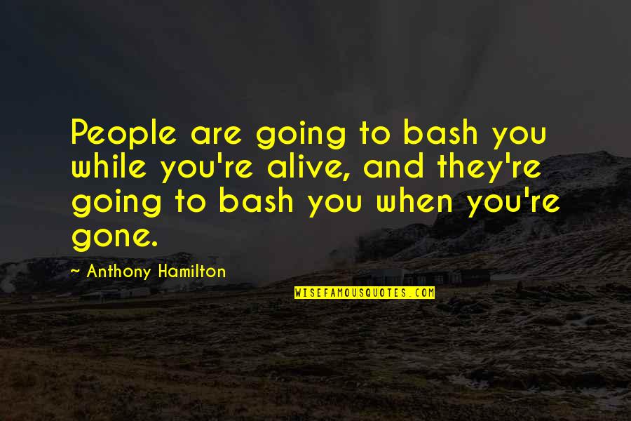 Bash Quotes By Anthony Hamilton: People are going to bash you while you're