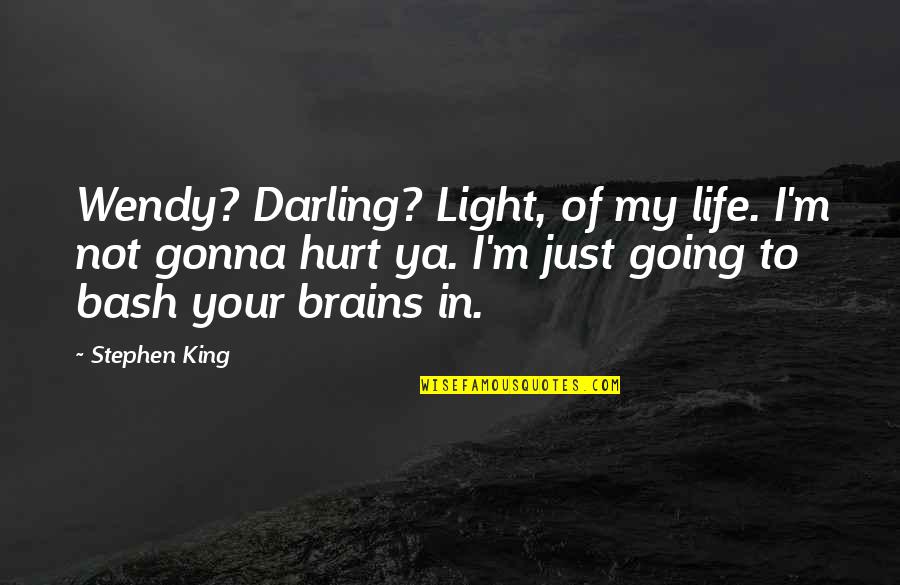 Bash Quotes By Stephen King: Wendy? Darling? Light, of my life. I'm not