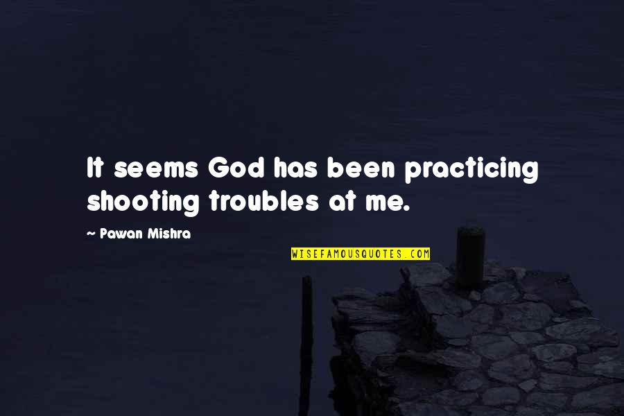 Bash Script Command Quotes By Pawan Mishra: It seems God has been practicing shooting troubles