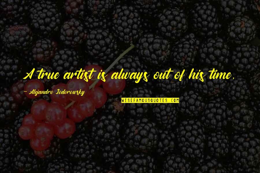 Bash Subshell Quotes By Alejandro Jodorowsky: A true artist is always out of his Bash Subshell Quotes By Alejandro Jodorowsky: A true artist is always out of his