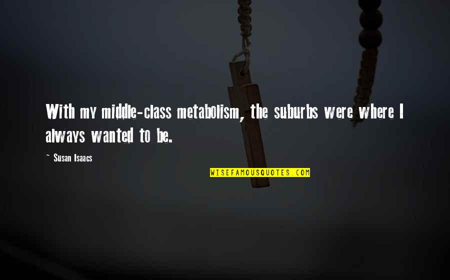 Bash Tilde Expansion Quotes By Susan Isaacs: With my middle-class metabolism, the suburbs were where