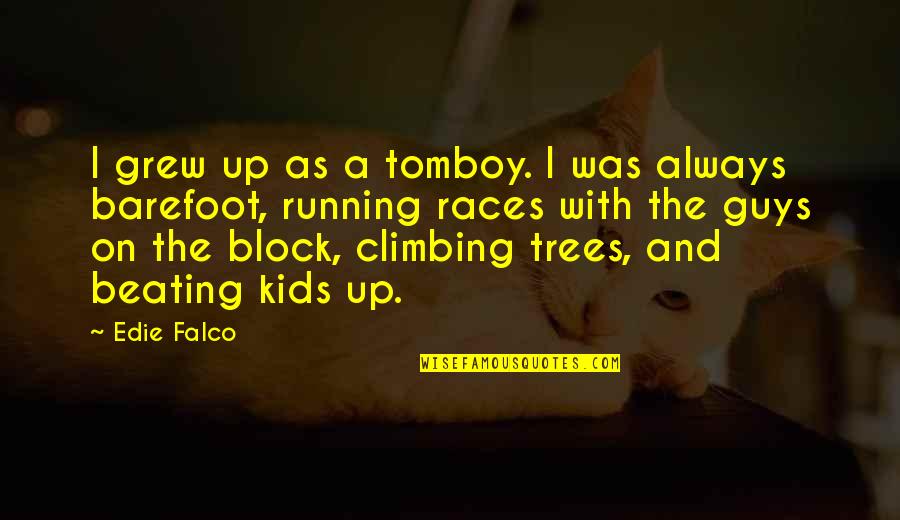 Bashalla Quotes By Edie Falco: I grew up as a tomboy. I was