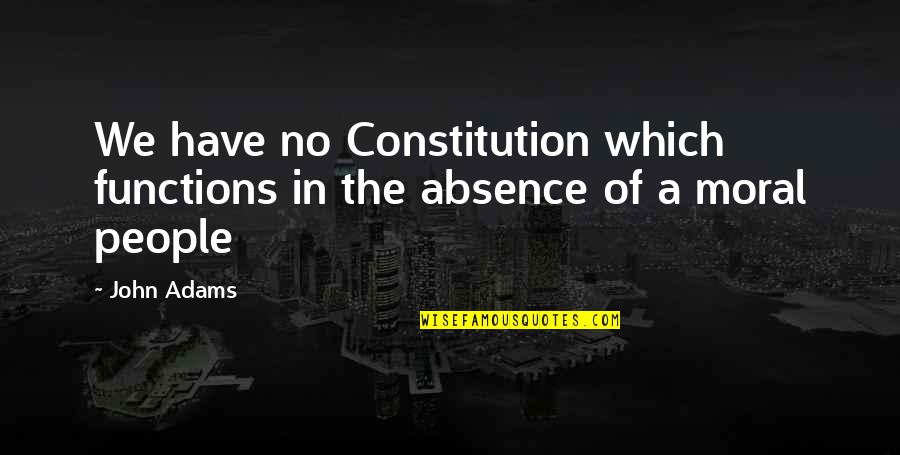 Bashalla Quotes By John Adams: We have no Constitution which functions in the