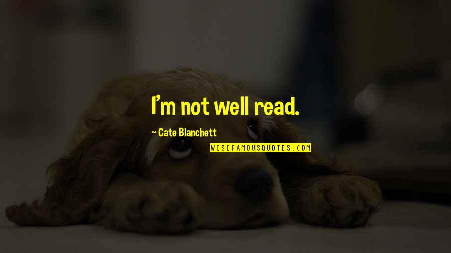 Basham Quotes By Cate Blanchett: I'm not well read.