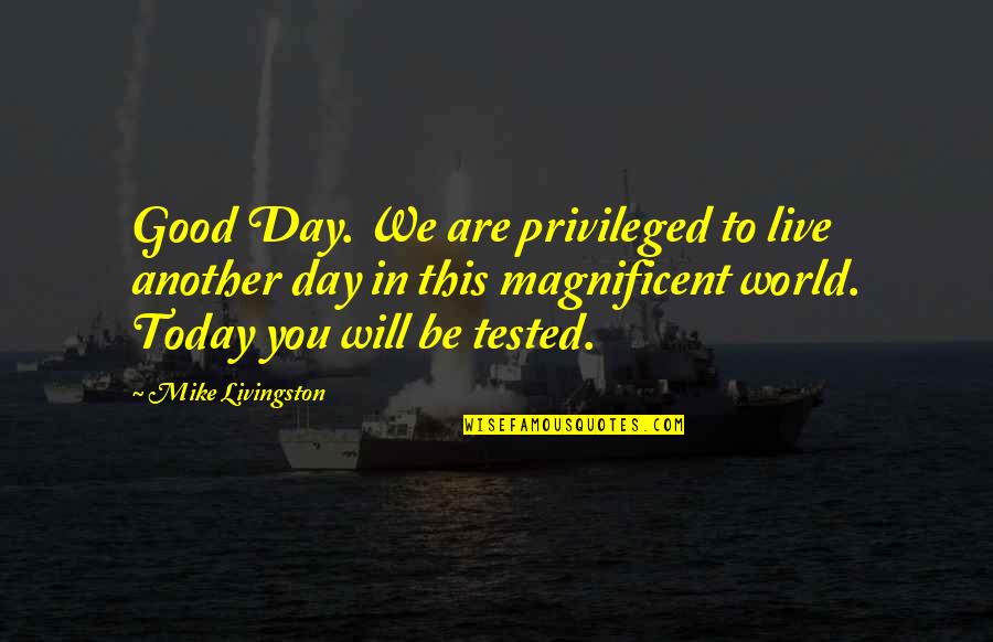 Basham Quotes By Mike Livingston: Good Day. We are privileged to live another