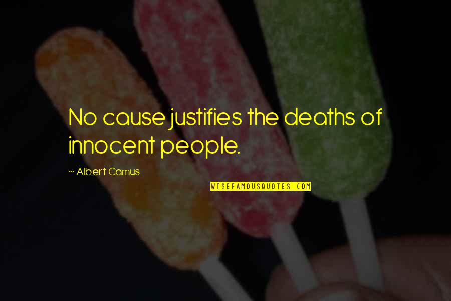 Bashan Quotes By Albert Camus: No cause justifies the deaths of innocent people.
