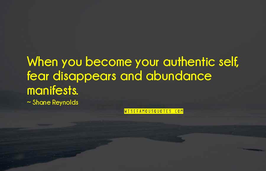 Bashan Quotes By Shane Reynolds: When you become your authentic self, fear disappears