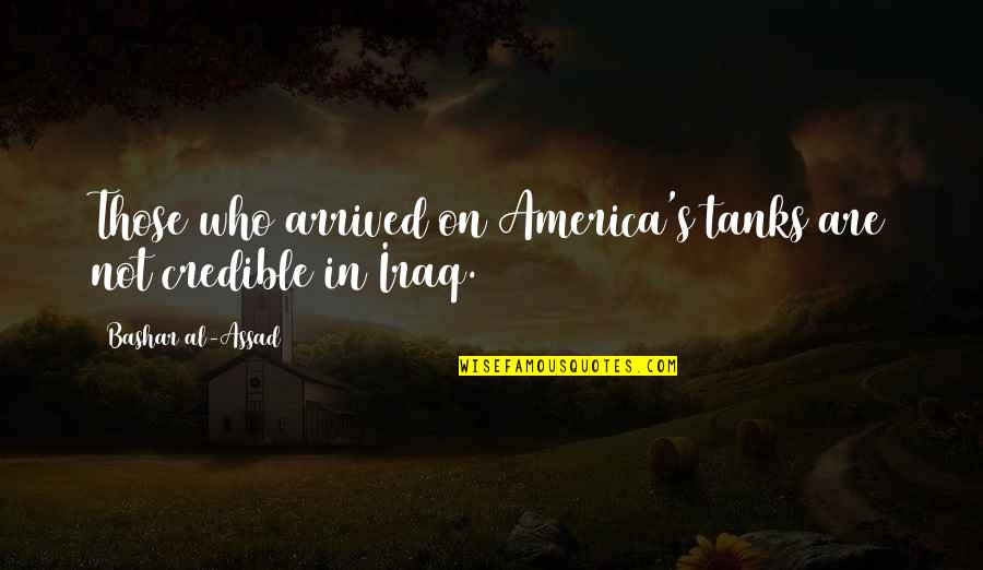 Bashar Et Quotes By Bashar Al-Assad: Those who arrived on America's tanks are not