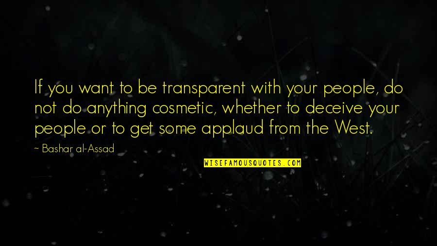 Bashar Et Quotes By Bashar Al-Assad: If you want to be transparent with your