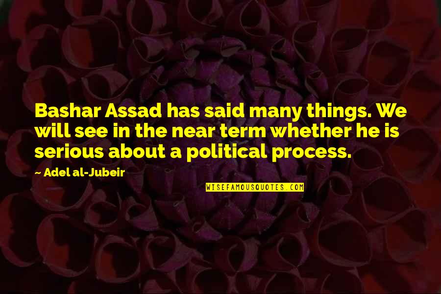 Bashar Quotes By Adel Al-Jubeir: Bashar Assad has said many things. We will