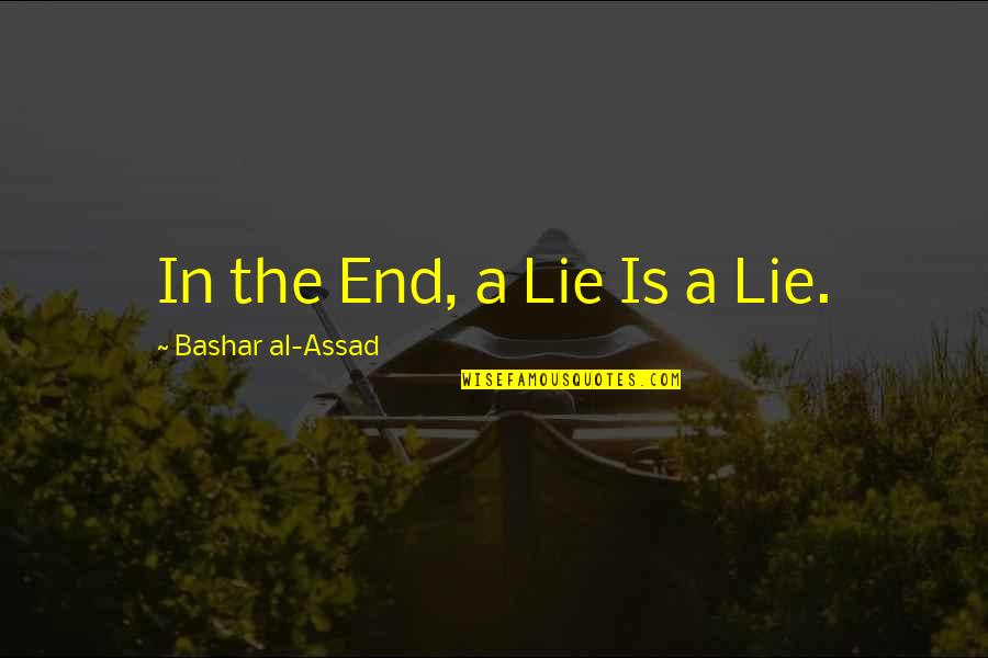 Bashar Quotes By Bashar Al-Assad: In the End, a Lie Is a Lie.