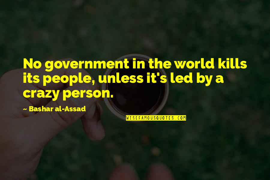 Bashar Quotes By Bashar Al-Assad: No government in the world kills its people,