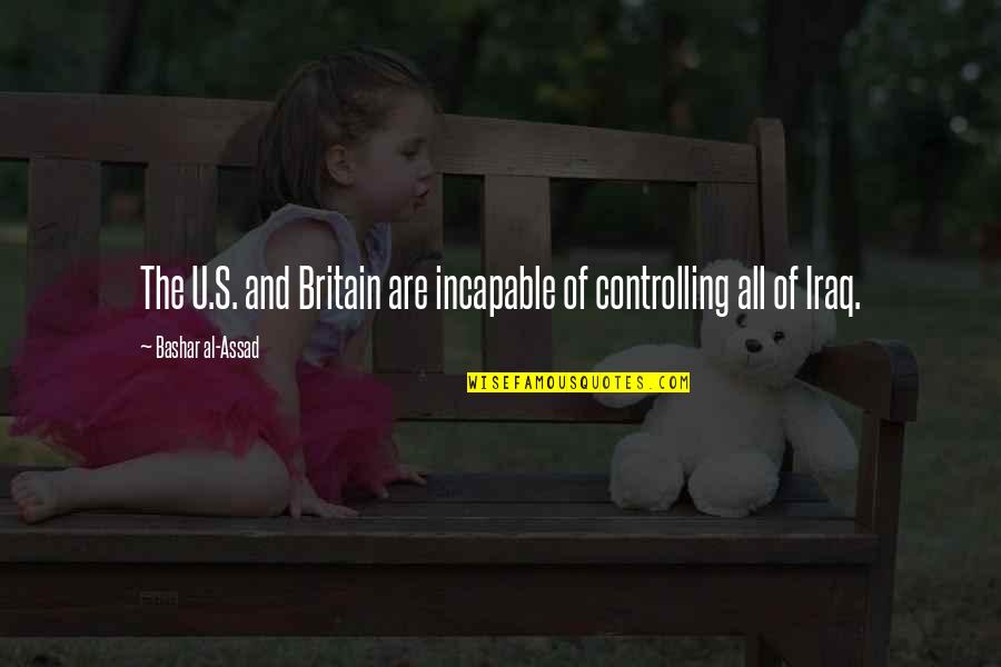 Bashar Quotes By Bashar Al-Assad: The U.S. and Britain are incapable of controlling