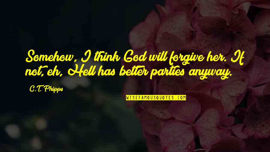 Bashari Daniels Quotes By C.T. Phipps: Somehow, I think God will forgive her. If