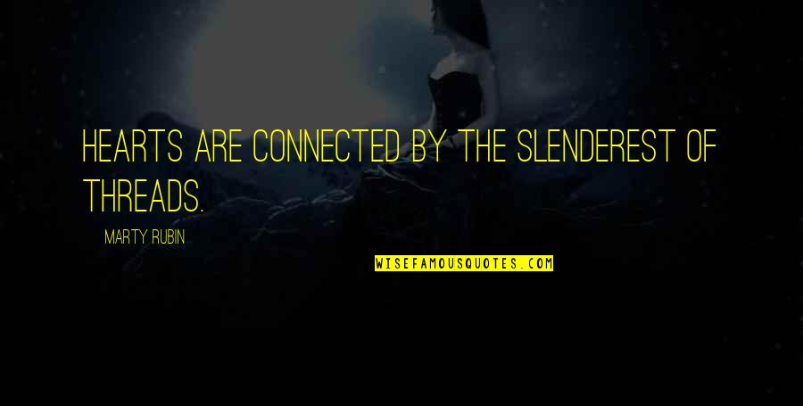 Bashari Murray Quotes By Marty Rubin: Hearts are connected by the slenderest of threads. Bashari Murray Quotes By Marty Rubin: Hearts are connected by the slenderest of threads.