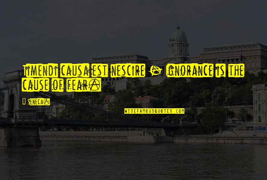 Bashari Powell Quotes By Seneca.: Timendi causa est nescire - Ignorance is the