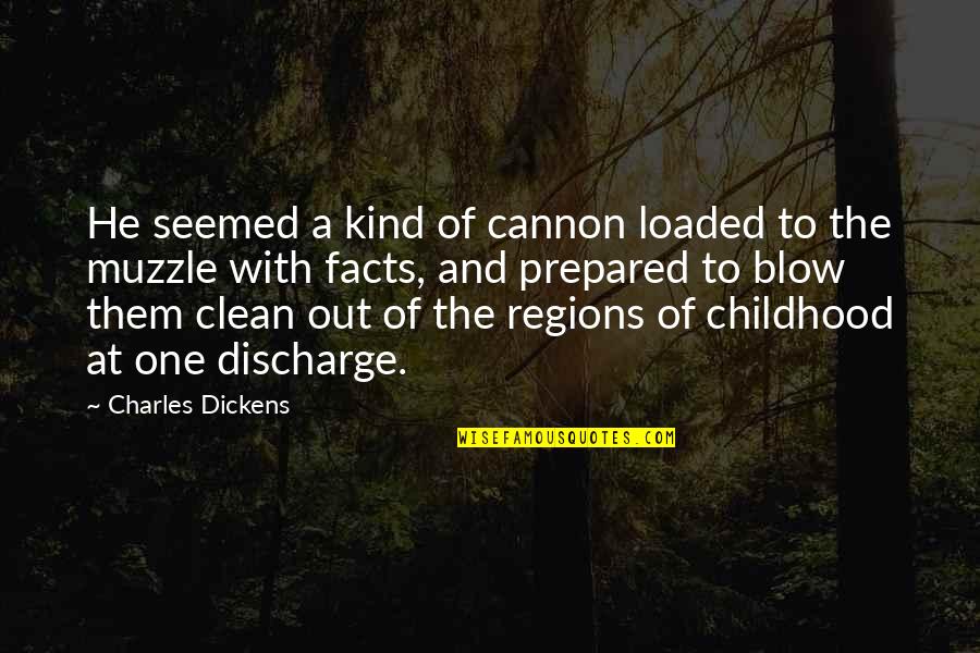 Bashed Patch Quotes By Charles Dickens: He seemed a kind of cannon loaded to