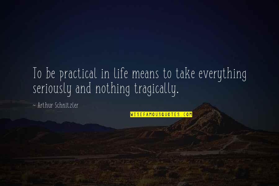 Basheera Perry Quotes By Arthur Schnitzler: To be practical in life means to take