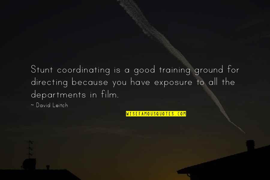 Basheera Perry Quotes By David Leitch: Stunt coordinating is a good training ground for