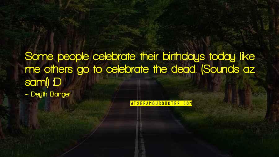 Basheera Perry Quotes By Deyth Banger: Some people celebrate their birthdays today like me