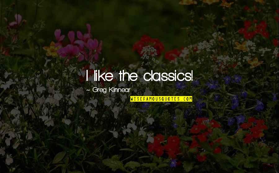 Basheera Perry Quotes By Greg Kinnear: I like the classics!