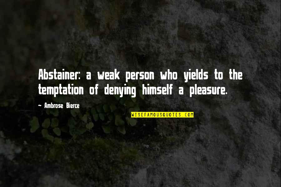 Bashert Cigar Quotes By Ambrose Bierce: Abstainer: a weak person who yields to the Bashert Cigar Quotes By Ambrose Bierce: Abstainer: a weak person who yields to the