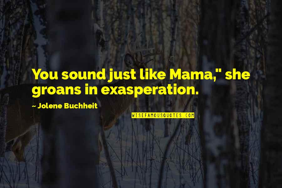 Bashert Quotes By Jolene Buchheit: You sound just like Mama," she groans in