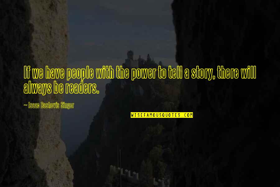 Bashevis Singer Quotes By Isaac Bashevis Singer: If we have people with the power to