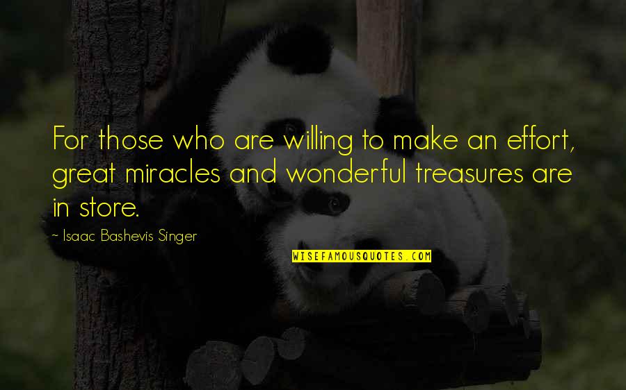 Bashevis Singer Quotes By Isaac Bashevis Singer: For those who are willing to make an