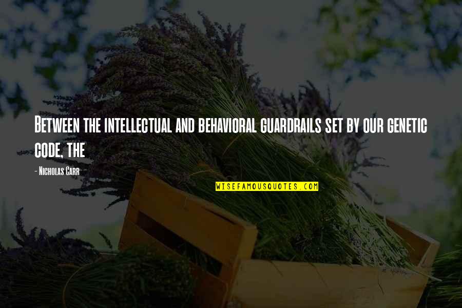 Bashford United Quotes By Nicholas Carr: Between the intellectual and behavioral guardrails set by