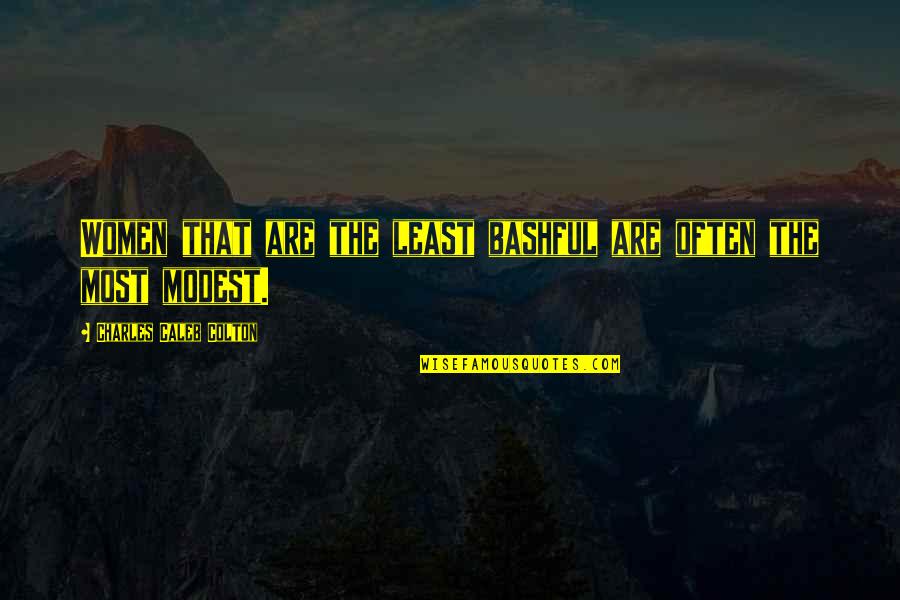 Bashful Quotes By Charles Caleb Colton: Women that are the least bashful are often Bashful Quotes By Charles Caleb Colton: Women that are the least bashful are often