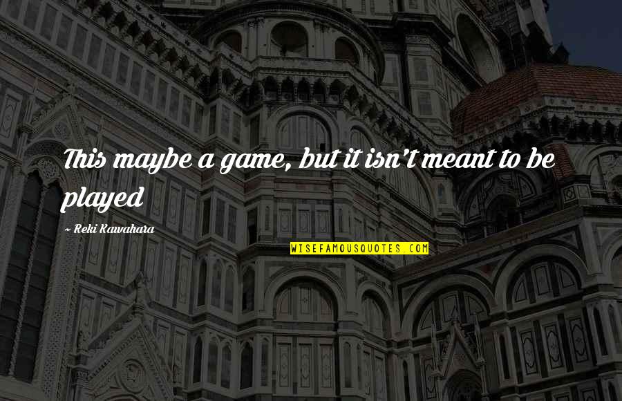 Bashfulness Quotes By Reki Kawahara: This maybe a game, but it isn't meant