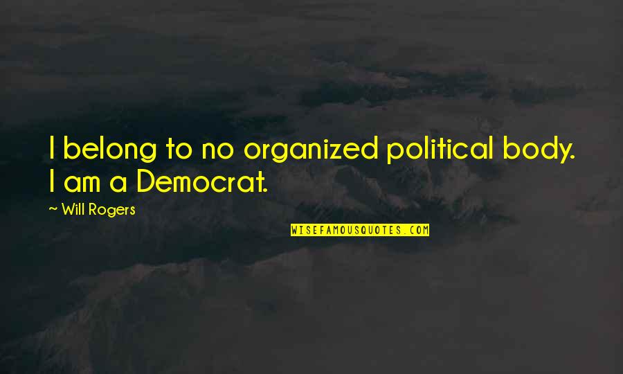 Bashfulness Quotes By Will Rogers: I belong to no organized political body. I