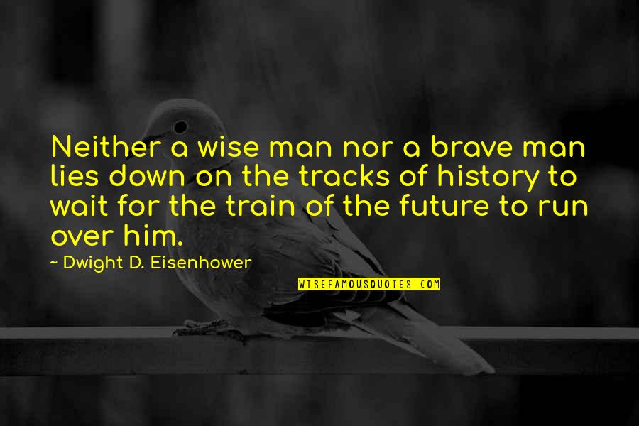 Bashgul Quotes By Dwight D. Eisenhower: Neither a wise man nor a brave man