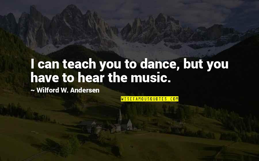 Bashin Quotes By Wilford W. Andersen: I can teach you to dance, but you