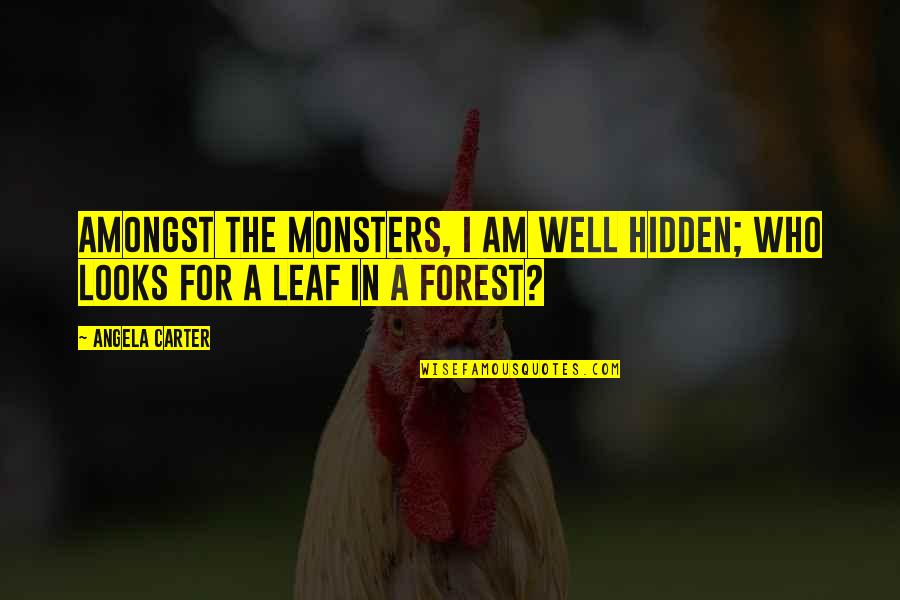 Bashing Men Quotes By Angela Carter: Amongst the monsters, I am well hidden; who