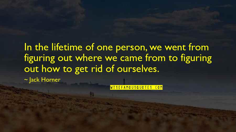Bashing Men Quotes By Jack Horner: In the lifetime of one person, we went