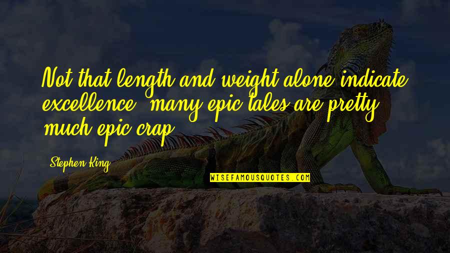Bashing Men Quotes By Stephen King: Not that length and weight alone indicate excellence;