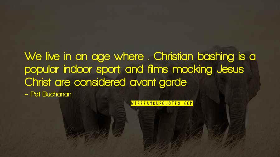 Bashing Quotes By Pat Buchanan: We live in an age where ... Christian