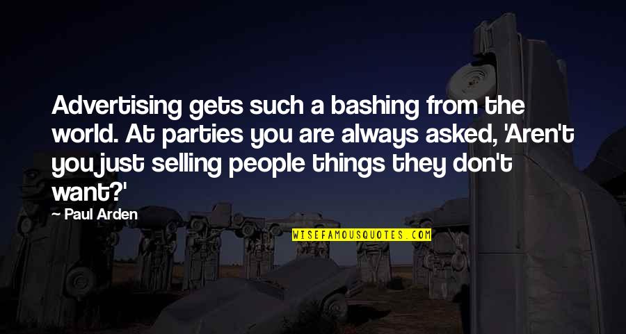 Bashing Quotes By Paul Arden: Advertising gets such a bashing from the world.