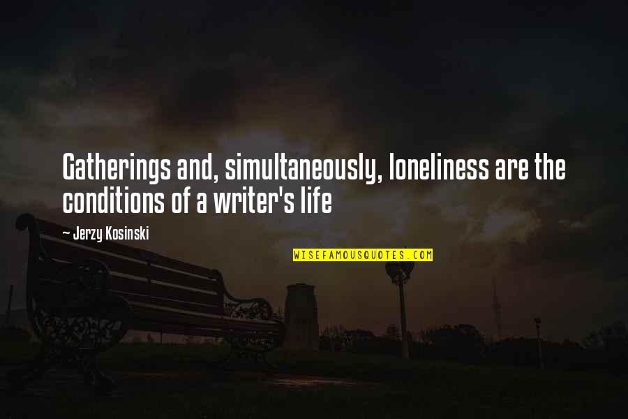 Bashiqa Church Quotes By Jerzy Kosinski: Gatherings and, simultaneously, loneliness are the conditions of
