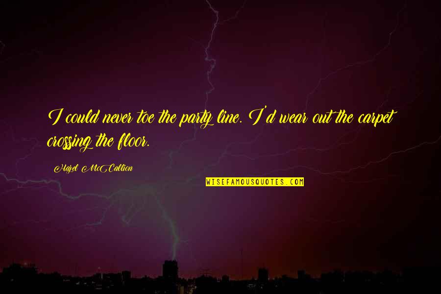 Bashkirian Honey Quotes By Hazel McCallion: I could never toe the party line. I'd