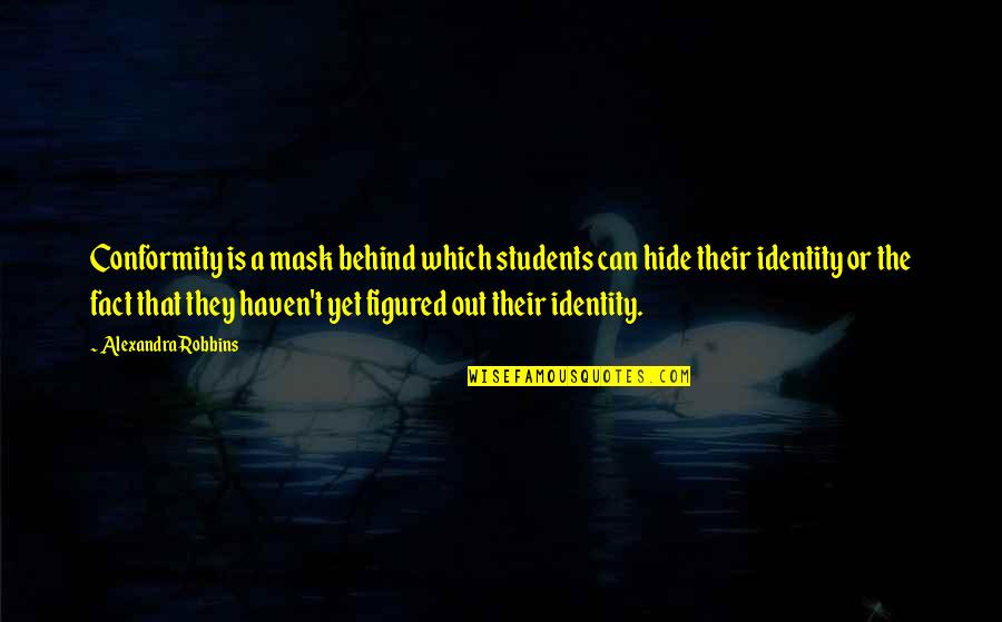 Bashkirian Quotes By Alexandra Robbins: Conformity is a mask behind which students can