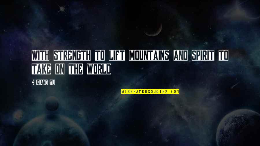 Bashkirov Dmitri Quotes By Xiang Yu: With strength to lift mountains and spirit to